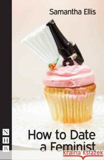 How to Date a Feminist Samantha Ellis 9781848426177 Nick Hern Books - książka