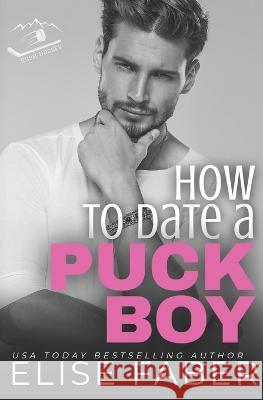 How to Date a Puckboy: Rush Hockey Books 1-3 Elise Faber   9781637491072 Elise Faber - książka