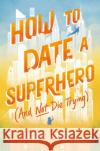 How to Date a Superhero (And Not Die Trying) Cristina Fernandez 9780063114302 HarperCollins Publishers Inc