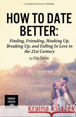 How to Date Better Ella Ceron 9781530197200 Createspace Independent Publishing Platform - książka