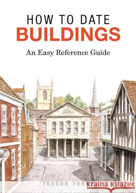 How to Date Buildings: An Easy Reference Guide Trevor Yorke 9781846743436 Countryside Books - książka