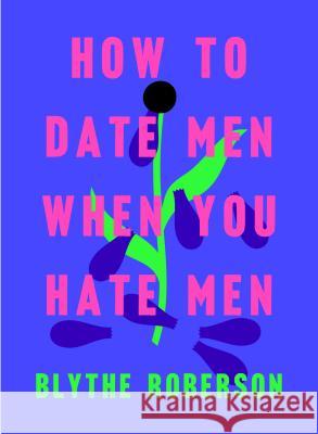How to Date Men When You Hate Men Blythe Roberson 9781250193421 Flatiron Books - książka