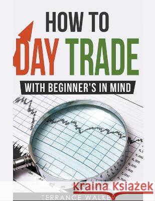 How to Day Trade - With Beginner's in Mind Terrance Walker   9798215211892 Terrance Walker - książka