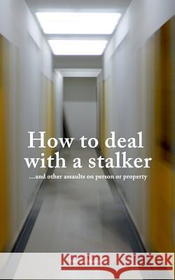 How to deal with a stalker: ...and other assaults on person or property Michael Marcovici 9783735737847 Books on Demand - książka