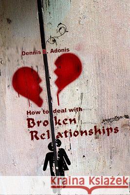 How to Deal with Broken Relationships Dennis E. Adonis 9781492114734 Createspace - książka