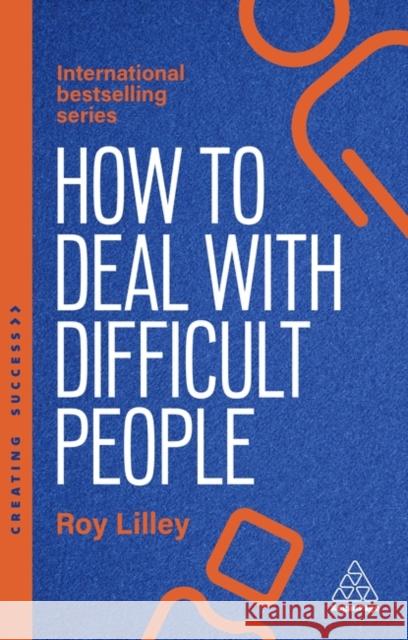 How to Deal with Difficult People: Fast, Effective Strategies for Handling Problem People Roy Lilley 9781398621602 Kogan Page - książka