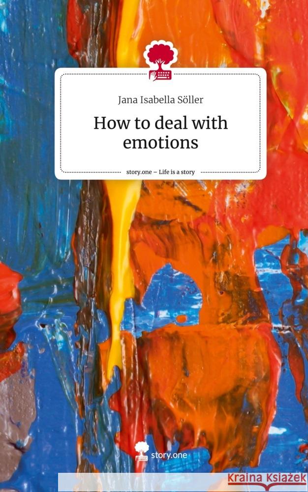 How to deal with emotions. Life is a Story - story.one Söller, Jana Isabella 9783711568922 story.one publishing - książka
