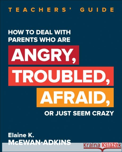 How to Deal with Parents Who Are Angry, Troubled, Afraid, or Just Seem Crazy: Teachers′ Guide McEwan-Adkins, Elaine K. 9781544352442 Corwin Publishers - książka