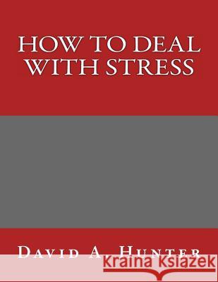 How to Deal with Stress David a. Hunter 9781540417565 Createspace Independent Publishing Platform - książka