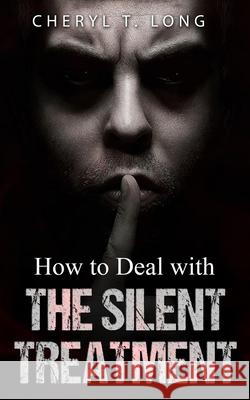 How To Deal With The Silent Treatment Cheryl T. Long 9781949807097 Cheryl T. Long - książka