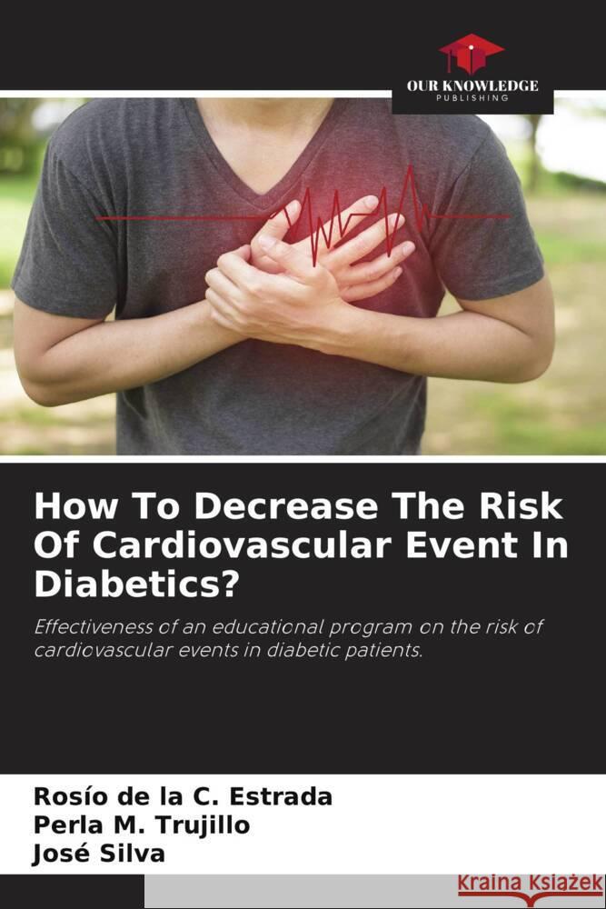 How To Decrease The Risk Of Cardiovascular Event In Diabetics? Estrada, Rosío de la C., Trujillo, Perla M., Silva, José 9786204470757 Our Knowledge Publishing - książka