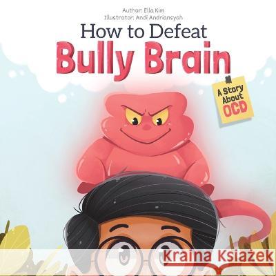How to Defeat Bully Brain: A Story About OCD Ella Kim Andi Andriansyah  9781662941153 Gatekeeper Press - książka