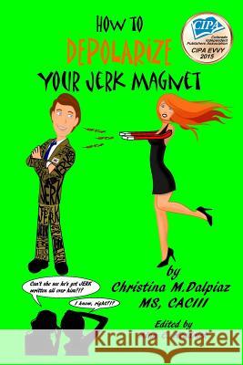 How to Depolarize Your Jerk Magnet Christina M. Dalpiaz Alan C. Headrick 9781499526066 Createspace - książka