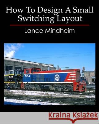 How To Design A Small Switching Layout Mindheim, Lance 9781449505646 Createspace - książka