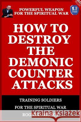 How to Destroy the Demonic Counter Attacks: Powerful Weapons of Spiritual Warfare Norma Ojendiz Sandra Munoz Cristian Sevilla 9781792069079 Independently Published - książka