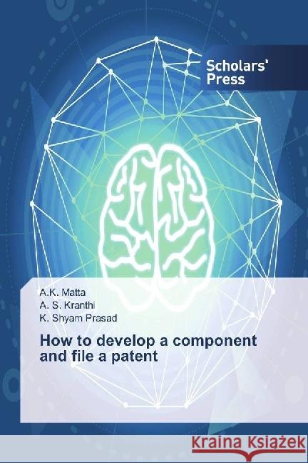 How to develop a component and file a patent Matta, A.K.; Kranthi, A. S.; Prasad, K. Shyam 9786202302289 Scholar's Press - książka