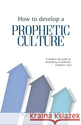 How to Develop a Prophetic Culture John Harke 9781973601982 WestBow Press - książka