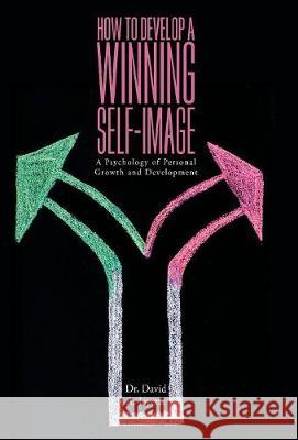 How to Develop a Winning Self-image: A Psychology of Personal Growth and Development Joyette, David a. 9781525524165 FriesenPress - książka