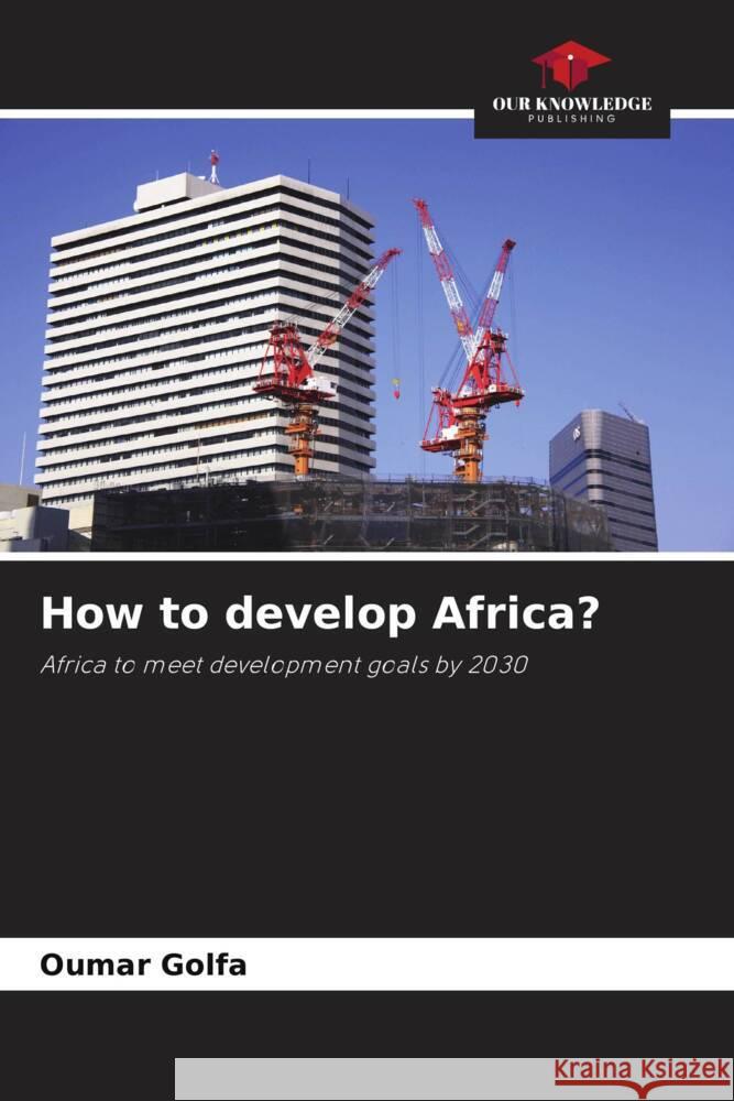 How to develop Africa? Golfa, Oumar 9786204448770 Our Knowledge Publishing - książka