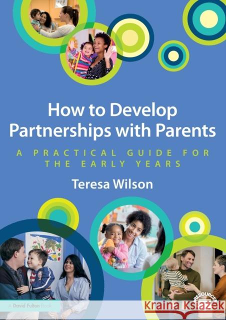 How to Develop Partnerships with Parents: A Practical Guide for the Early Years Teresa Wilson 9781138220645 Taylor & Francis Ltd - książka