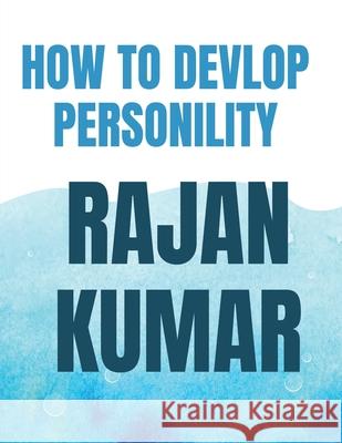How To Develop Personality Rajan Kumar 9798886065138 Notion Press, Inc. - książka