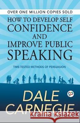 How to Develop Self Confidence and Improve Public Speaking Dale Carnegie 9789387669000 General Press - książka