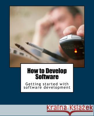 How to Develop Software Simon Pittman 9781518701924 Createspace - książka