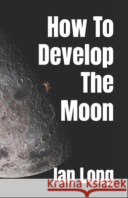 How To Develop The Moon Ian Long 9798865867005 Independently Published - książka