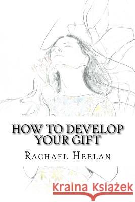 How To Develop Your Gift Rachael Catherine Heelan 9781512243352 Createspace Independent Publishing Platform - książka