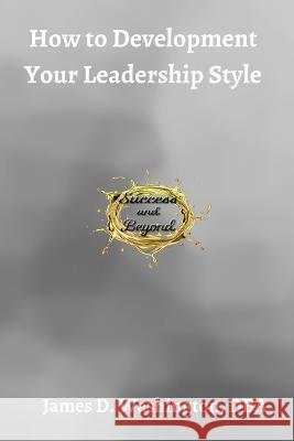 How to Develop Your Leadership Style James Washington   9798388077172 Independently Published - książka