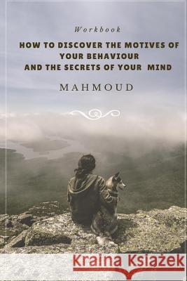 How to Discover the Motives of your Behaviour and the Secrets of Your Mind Mahmoud 9781536868968 Createspace Independent Publishing Platform - książka