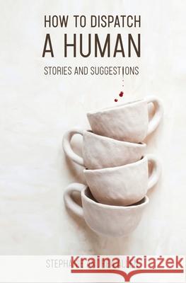 How to Dispatch a Human: Stories and Suggestions Stephanie Andrea Allen 9781735906508 Blf Press LLC - książka
