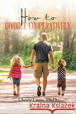 How to Divorce Cooperatively Christy Lyons, PH D, Beverly Ward Via J D 9798765250693 Balboa Press - książka