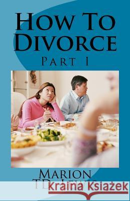 How To Divorce Part I Lewis, Marion Td 9781536993318 Createspace Independent Publishing Platform - książka