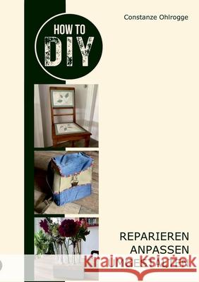 How to DIY: Reparieren, anpassen, umgestalten Constanze Ohlrogge 9783759737250 Bod - Books on Demand - książka