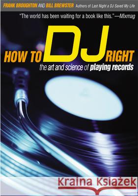 How to DJ Right: The Art and Science of Playing Records Frank Broughton Bill Brewster 9780802139955 Grove/Atlantic - książka