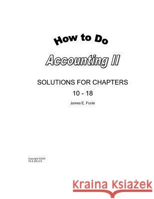 How to Do Accounting II Solutions for Chapters 10 - 18 MR James E. Foote 9781477446881 Createspace - książka