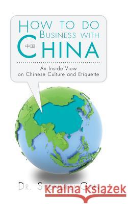 How To Do Business With China: An Inside View On Chinese Culture And Etiquette Gan, Shengfei 9781496991065 Authorhouse - książka