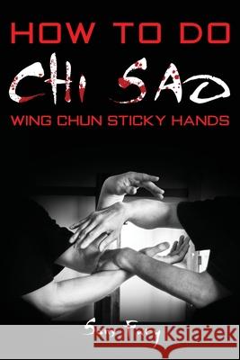 How To Do Chi Sao: Wing Chun Sticky Hands Sam Fury, Neil Germio 9781925979220 SF Nonfiction Books - książka