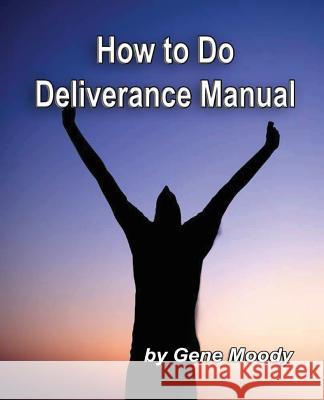 How To Do Deliverance Manual Gene B. Moody 9781540586698 Createspace Independent Publishing Platform - książka