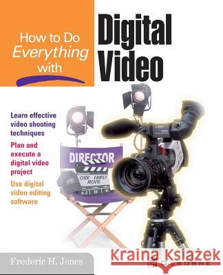 How to Do Everything with Digital Video Frederic H. Jones Jeffrey Wilson Roger Ed. Edward Ed. Dee Ed. Hedd Jones 9780072194630 McGraw-Hill/Osborne Media - książka