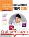 How to Do Everything with Microsoft Office Word 2007 Guy Hart-Davis 9780071490696 McGraw-Hill/Osborne Media