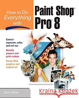 How To Do Everything with Paint Shop Pro 8 David Huss 9780072191073 McGraw-Hill Education - Europe - książka
