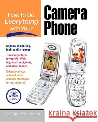 How to Do Everything with Your Camera Phone John Frederick Moore Joni Blecher 9780072257649 McGraw-Hill/Osborne Media - książka
