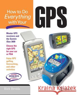 How to Do Everything with Your GPS Rick Broida 9780072231717 McGraw-Hill/Osborne Media - książka