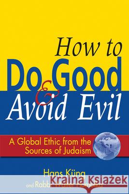 How to Do Good & Avoid Evil: A Global Ethic from the Sources of Judaism Homolka, Walter 9781594732553 Skylight Paths Publishing - książka