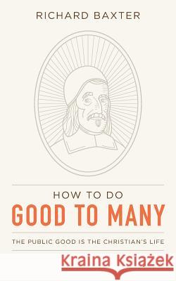 How to Do Good to Many: The Public Good Is the Christian's Life Ballor, Jordan J. 9780934874083 Christian's Library Press - książka