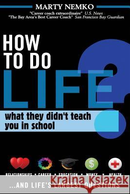 How to Do Life: What they didn't teach you in school Nemko, Marty 9781467960700 Createspace - książka