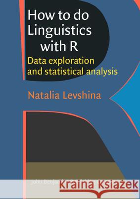 How to Do Linguistics with R: Data Exploration and Statistical Analysis Natalia Levshina 9789027212252 John Benjamins Publishing Co - książka