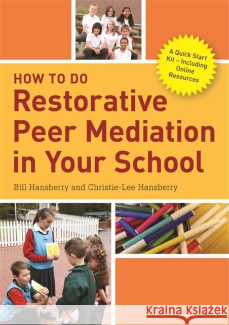 How to Do Restorative Peer Mediation in Your School: A Quick Start Kit - Including Online Resources Bill Hansberry Christie-Lee Hansberry 9781785923845 Jessica Kingsley Publishers - książka